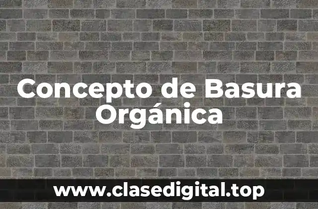 📗 Concepto de Basura Orgánica