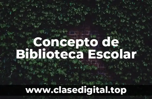 Concepto de Biblioteca Escolar
