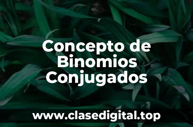 Concepto de Binomios Conjugados