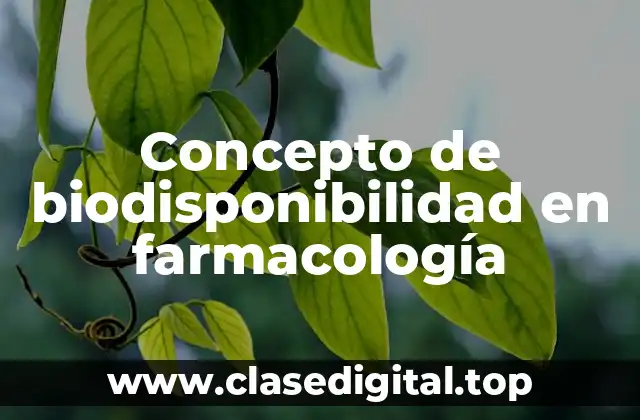 Concepto de biodisponibilidad en farmacología