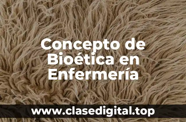 Concepto de Bioética en Enfermería