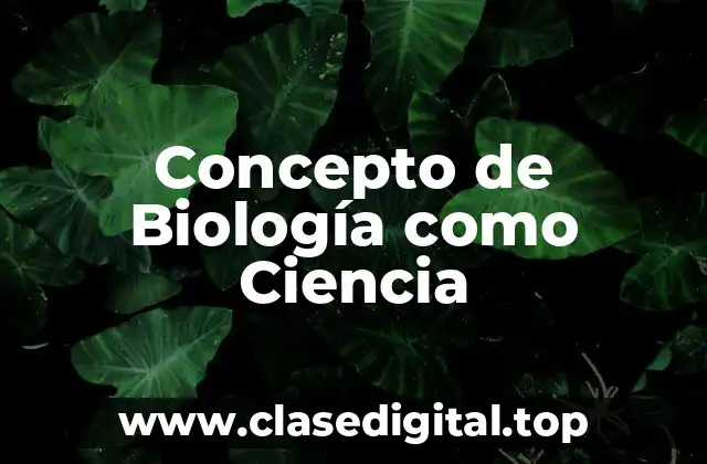 Concepto de Biología como Ciencia
