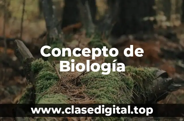 ✳️ Concepto de Biología