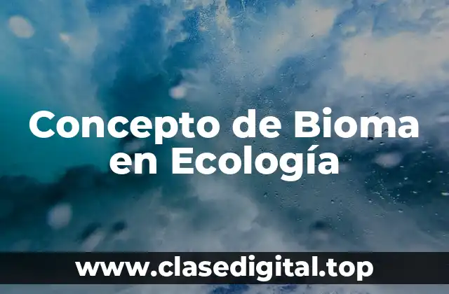 Concepto de Bioma en Ecología