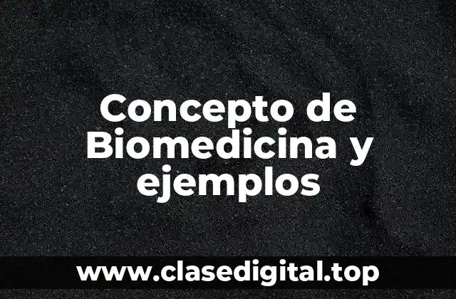 Concepto de Biomedicina y ejemplos