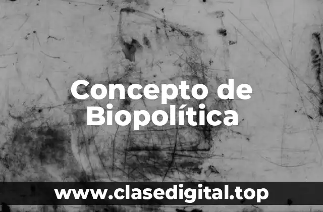 Concepto de Biopolítica