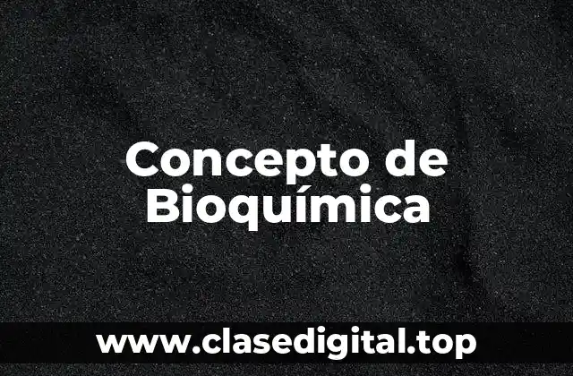 Concepto de Bioquímica