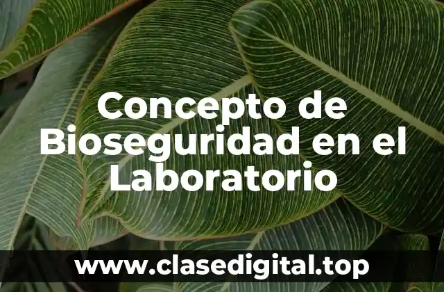 Concepto de Bioseguridad en el Laboratorio