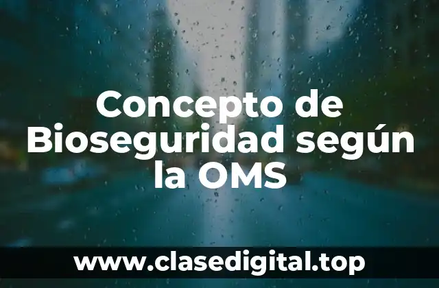 Concepto de Bioseguridad según la OMS