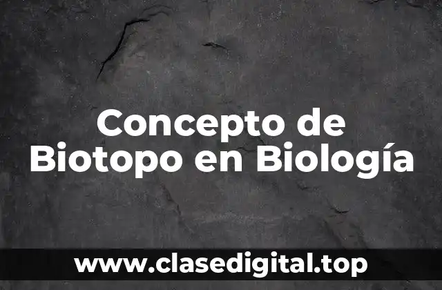 Concepto de Biotopo en Biología