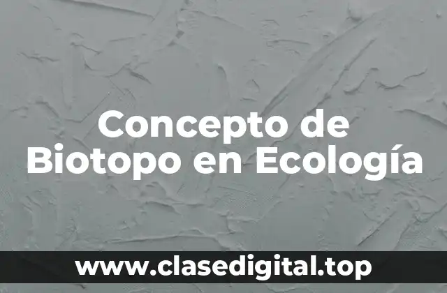 Concepto de Biotopo en Ecología