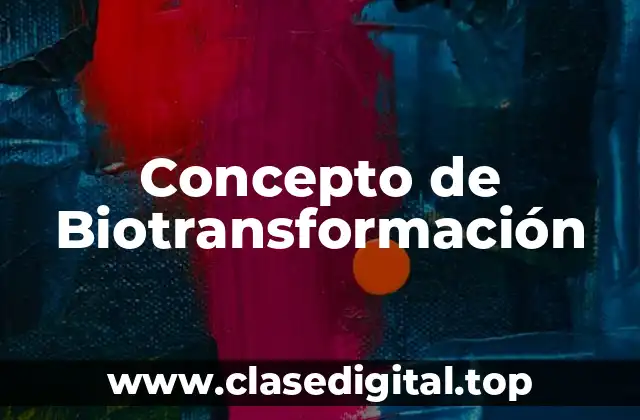 📗 Concepto de Biotransformación
