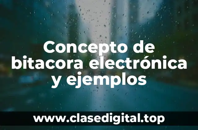 Concepto de bitacora electrónica y ejemplos