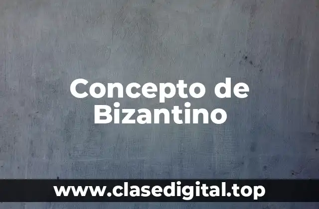 Concepto de Bizantino