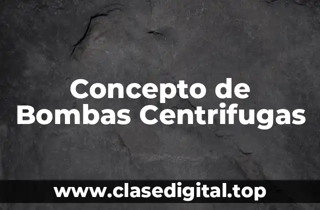 Concepto de Bombas Centrifugas