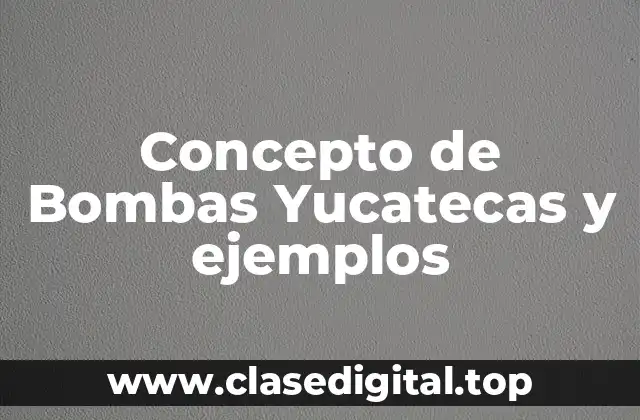 Concepto de Bombas Yucatecas y ejemplos