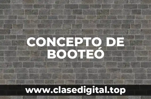 ❇️ Concepto de Booteó