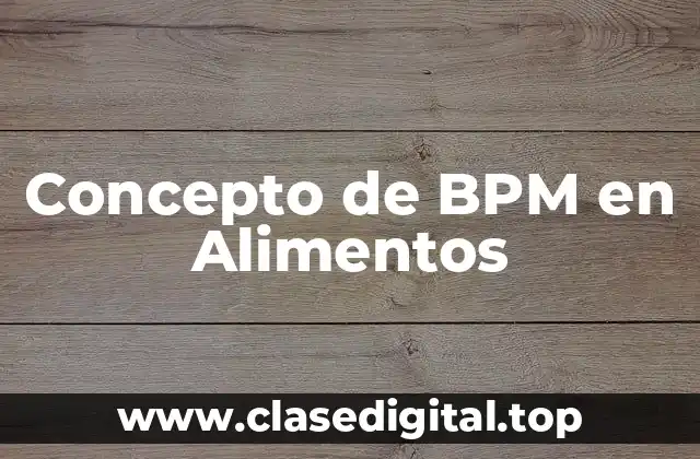 Concepto de BPM en Alimentos