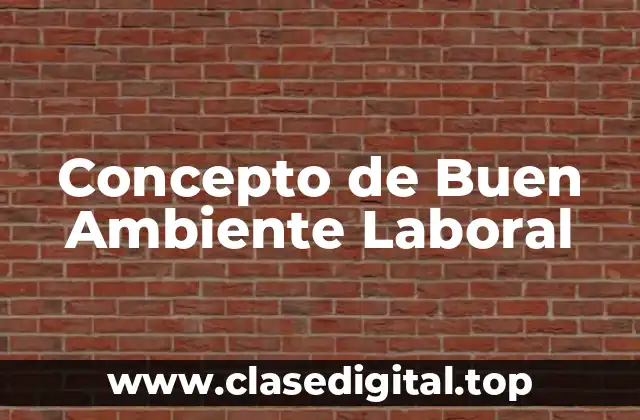 Concepto de Buen Ambiente Laboral