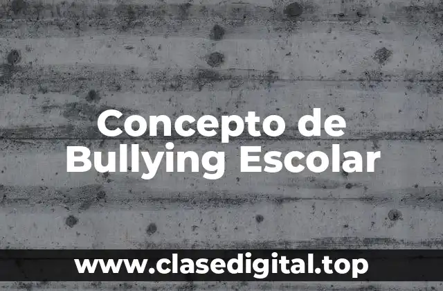 Concepto de Bullying Escolar
