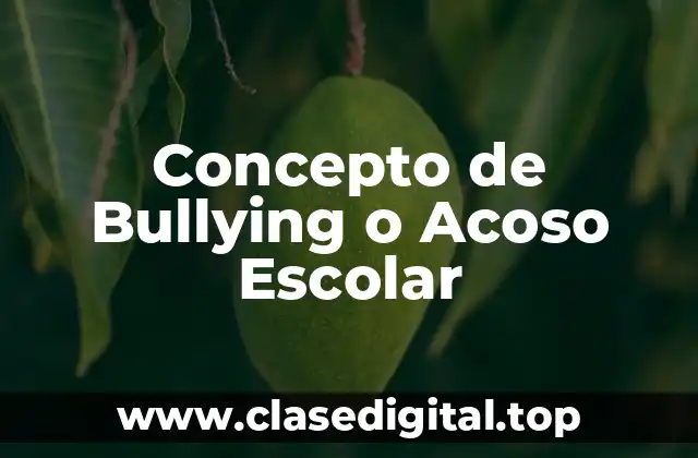 Concepto de Bullying o Acoso Escolar