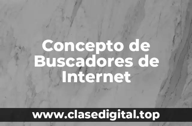 Concepto de Buscadores de Internet