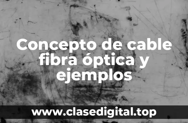 📗 Concepto de cable fibra óptica