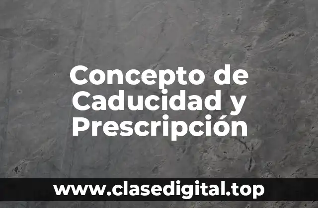 Concepto de Caducidad y Prescripción