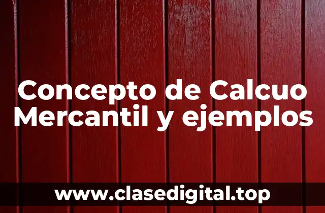 Concepto de Calcuo Mercantil y ejemplos