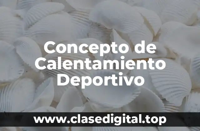 Concepto de Calentamiento Deportivo