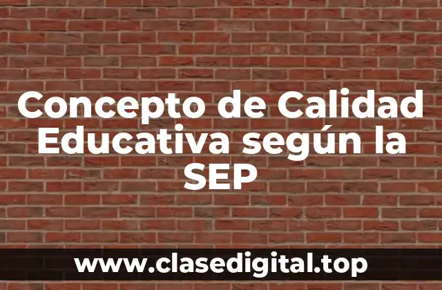 Concepto de Calidad Educativa según la SEP