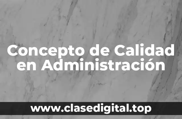 Concepto de Calidad en Administración