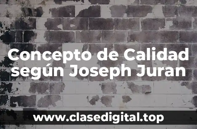 Concepto de Calidad según Joseph Juran