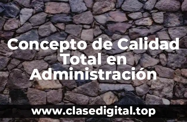Concepto de Calidad Total en Administración
