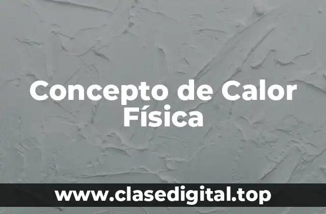 📗 Concepto de Calor Física