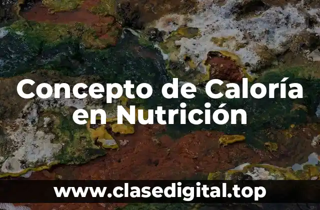 Concepto de Caloría en Nutrición