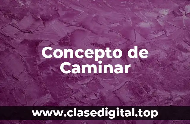Concepto de Caminar
