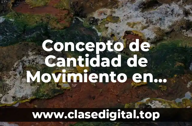 ❇️ Concepto de Cantidad de Movimiento en Física