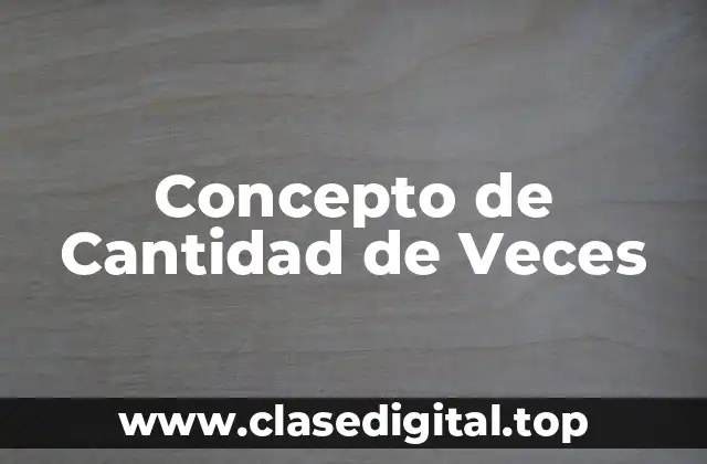 Concepto de Cantidad de Veces