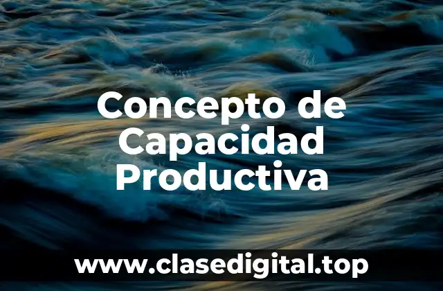 Concepto de Capacidad Productiva