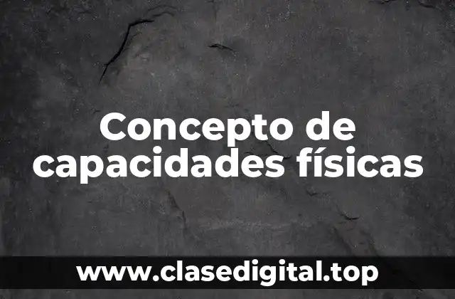 Concepto de capacidades físicas