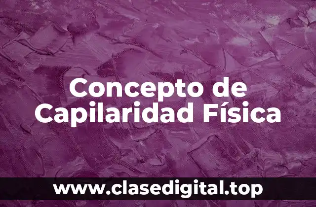 Concepto de Capilaridad Física