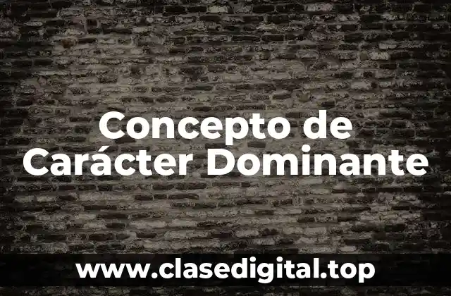 Concepto de Carácter Dominante