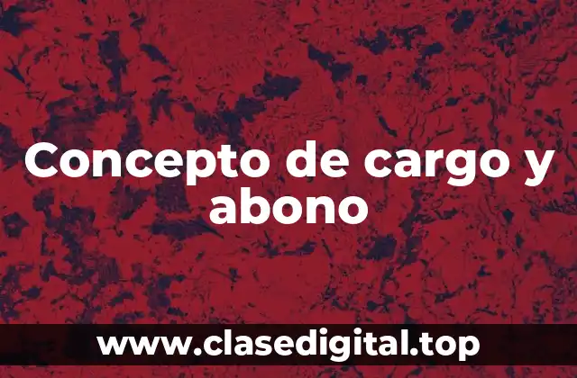 Concepto de cargo y abono