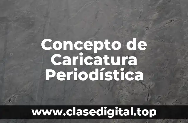 Concepto de Caricatura Periodística