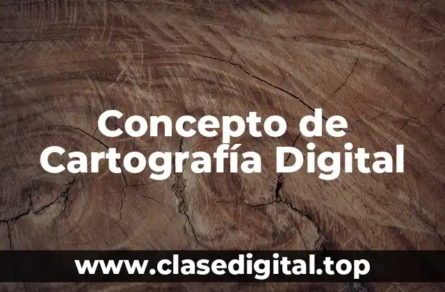 Concepto de Cartografía Digital