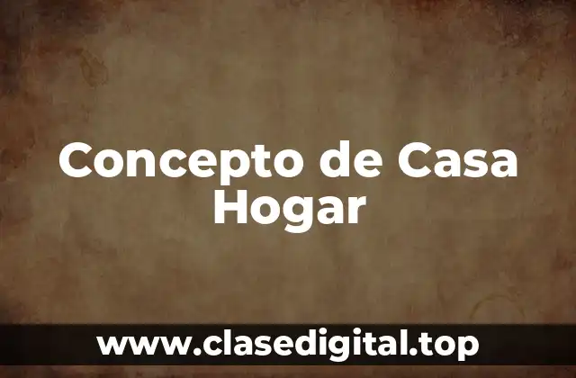 Concepto de Casa Hogar