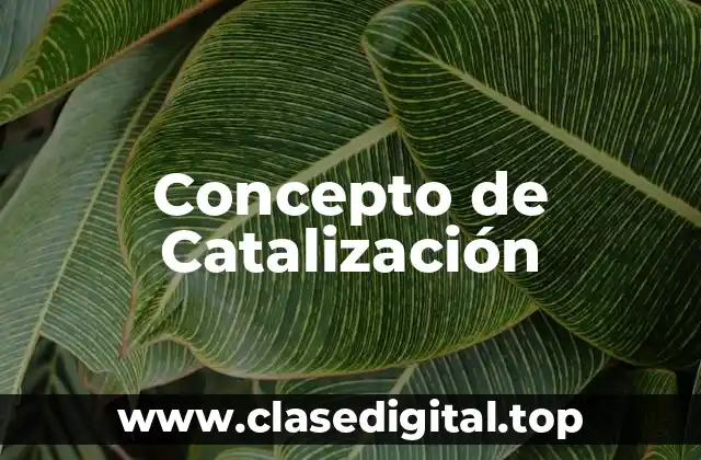 Concepto de Catalización