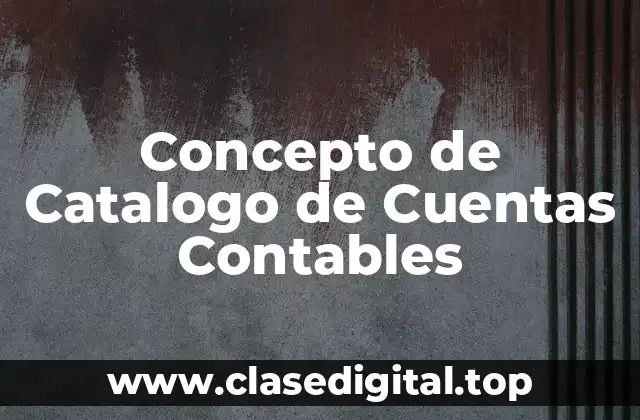 Concepto de Catalogo de Cuentas Contables