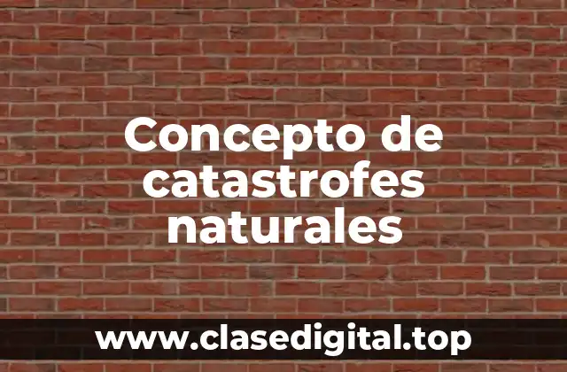 Concepto de catastrofes naturales